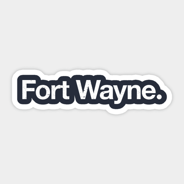 Fort Wayne. Sticker by TheAllGoodCompany